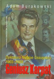 Okładka książki Geniusz Karpat Dyktatura Nicolae Ceausescu 1965-1898