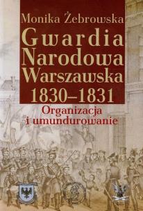 Okładka książki Gwardia Narodowa Warszawska 1830-1831
