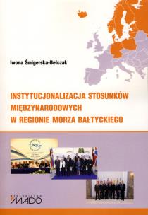 Okładka książki Instytucjonalizacja stosunków międzynarodowych w regionie Morza Bałtyckiego