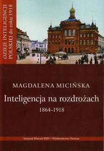 Okładka książki Inteligencja na rozdrożu 1864-1918