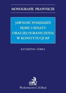 Okładka książki Jawność posiedzeń Sejmu i Senatu oraz jej ograniczenia w Konstytucji RP