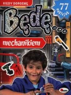 Okładka książki Kiedy Dorosnę Będę... Mechanikiem