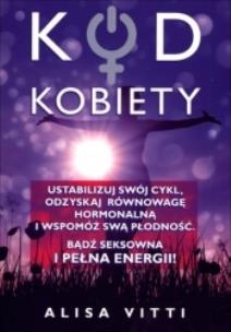 Okładka książki Kod kobiety. Ustabilizuj swój cykl, odzyskaj...