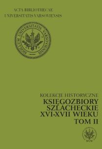 Okładka książki Kolekcje historyczne Księgozbiory szlacheckie XVI-XVII wieku tom 2