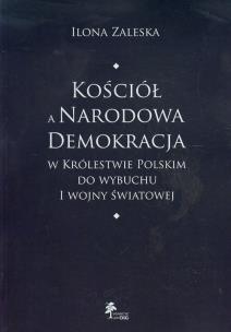 Okładka książki Kościół a Narodowa Demokracja w Królestwie Polskim do wybuchu I wojny światowej