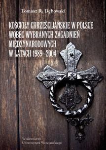 Okładka książki Kościoły chrześcijańskie w Polsce wobec wybranych zagadnień międzynarodowych w latach 1989-2004