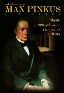 Okładka książki Max Pinkus 1857-1934 Śląski przemysłowiec i mecenas kultury