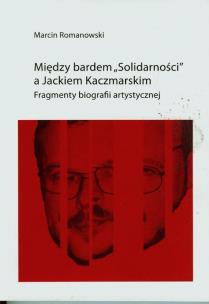Okładka książki Między bardem Solidarności a Jackiem KaczmarskIM