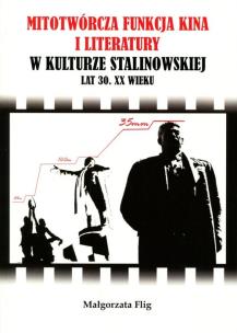 Okładka książki Mitotwórcza funkcja kina i literatury w kulturze stalinowskiej lat 30. XX wieku