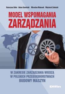 Okładka książki Model wspomagania zarządzania w zakresie zarządzania wiedzą w polskich przedsiębiorstwach budowy