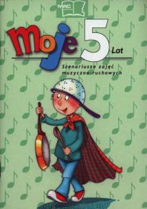 Opakowanie Moje 5 lat Scenariusze zajęć muzyczno-ruchowych + 2 CD