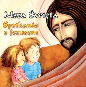 Okładka książki Msza Święta. Spotkanie z Jezusem.