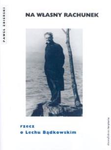 Okładka książki Na własny rachunek rzecz o Lechu Bądkowskim