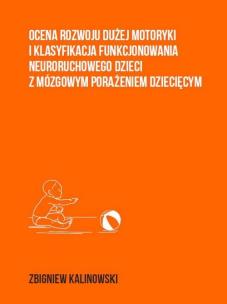Okładka książki Ocena rozwoju dużej motoryki i klasyfikacja funkcjonowania neuroruchowego dzieci z mózgowym porażeni
