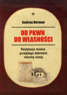 Od PKWN do własności Restytucja mienia przejętego dekretem reformy rolnej. Autor: Hermanowicz Andrzej. Multiszop.pl Okładka książki Od PKWN do własności Restytucja mienia przejętego dekretem reformy rolnej