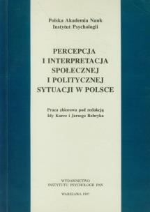 Okładka książki Percepcja i interpretacja społecznej i politycznej sytuacji w Polsce