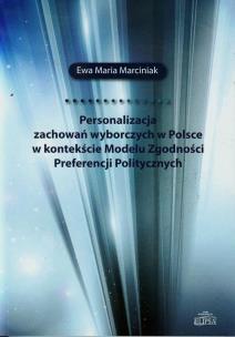 Okładka książki Personalizacja zachowań wyborczych w Polsce w kontekście Modelu Zgodności Preferencji Politycznych