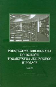 Okładka książki Podstawowa bibliografia do dziejów Towarzystwa Jezusowego w Polsce t.2