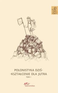 Okładka książki Polonistyka dziś - kształcenie dla jutra. Tom 1-3