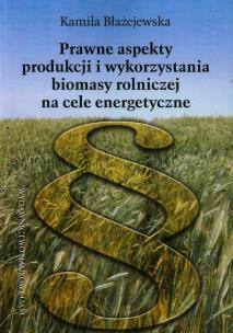 Okładka książki Prawne aspekty produkcji i wykorzystania biomasy rolniczej na cele energetyczne