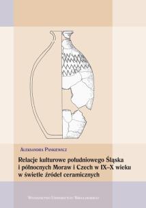 Okładka książki Relacje kulturowe południowego Śląska i północnych Moraw i Czech w IX-X wieku w świetle źródeł ceramicznych