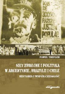Okładka książki Siły zbrojne i polityka w Argentynie, Brazylii i Chile