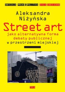 Okładka książki Street Art jako alternatywna forma debaty publicznej w przestrzeni miejskiej
