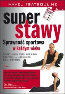 Super stawy. Sprawność sportowa w każdym wieku. Autor: Pavel Tsatsouline. Multiszop.pl Okładka książki Super stawy. Sprawność sportowa w każdym wieku