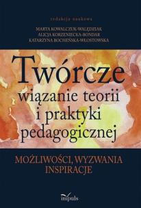 Okładka książki Twórcze wiązanie teorii i praktyki pedagogicznej