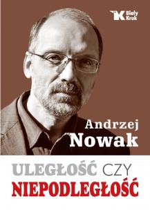 Uległość czy Niepodległość. Autor: Andrzej Nowak. Multiszop.pl Okładka książki Uległość czy Niepodległość