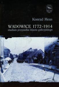 Okładka książki Wadowice 1772-1914 studium przypadku miasta galicyjskiego t.1
