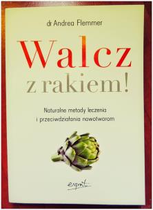 Okładka książki Walcz z rakiem! Naturalne metody leczenia ...