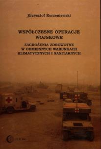 Okładka książki Współczesne operacje wojskowe. Zagrożenia zdrowotne w odmiennych warunkach klimatycznych i sanitarny