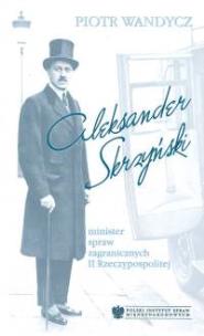 Okładka książki Aleksander Skrzyński - minister spraw zagranicznych II Rzeczypospolitej
