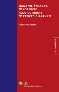 Okładka książki Badanie świadka w aspekcie jego ochrony w procesie karnym