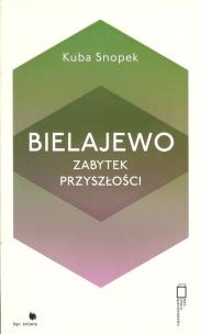 Okładka książki Bielajewo. Zabytek przyszłości