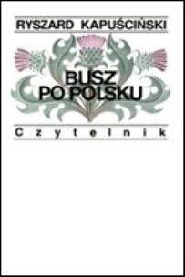 Okładka książki Busz Po Polsku - Ryszard Kapuściński wyd. 2009