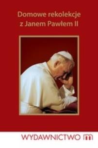 Okładka książki Domowe Rekolekcje Z Janem Pawłem II