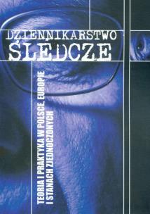 Opakowanie Dziennikarstwo śledcze. Teoria i praktyka w Polsce, Europie i Stanach Zjednoczonych