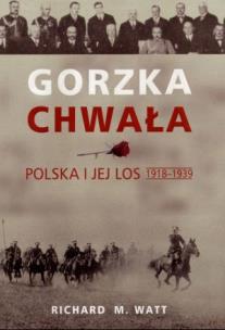 Okładka książki Gorzka chwała Polska i jej los 1918 - 1939