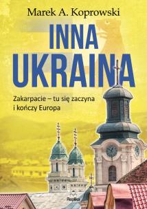 Okładka książki Inna Ukraina Zakarpacie tu się zaczyna i kończy Europa