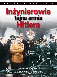 Inżynierowie Tajna Armia Hitlera Wyd. 2. Autor: Taylor Blaine. Multiszop.pl Okładka książki Inżynierowie Tajna Armia Hitlera Wyd. 2