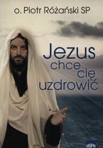 Okładka książki Jezus chce cię uzdrowić