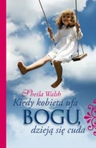 Okładka książki Kiedy kobieta ufa Bogu, dzieją się cuda  DiKŚW