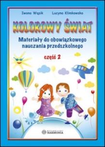 Okładka książki Kolorowy świat Materiały do obowiązkowego nauczania przedszkolnego Część 2