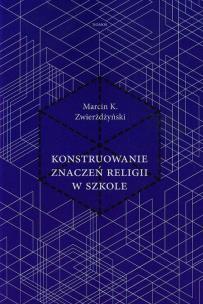 Okładka książki Konstruowanie znaczeń religii w szkole