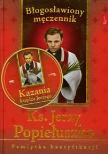 Okładka książki Ksiądz Jerzy Popiełuszko Błogosławiony męczennik Pamiątka beatyfikacji z płytą CD