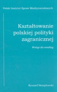 Okładka książki Kształtowanie polskiej polityki zagranicznej wstęp do analizy
