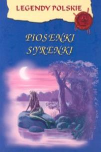 Okładka książki Legendy polskie - Piosenki Syrenki