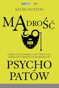 Mądrość psychopatów. Autor: Kevin Dutton. Multiszop.pl Okładka książki Mądrość psychopatów